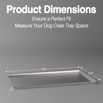 Stainless Steel Dog Crate Tray 35" - Heavy Duty Metal Crate Pan Replacement - Indestructible & Chew Proof Dog Kennel Tray Replacement - Laser Welded Leak-Proof Metal Tray for Dog Crate