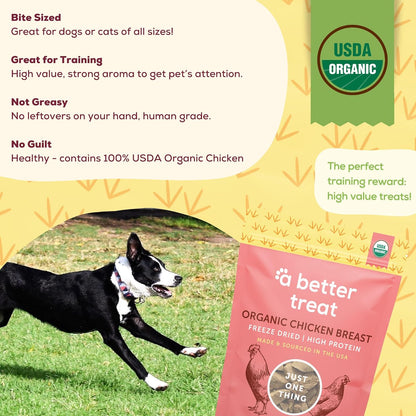 A Better Treat – Organic Freeze Dried Chicken Breast Dog Treats, Organic, Single Ingredient | Natural Healthy High Value | Gluten Free, Grain Free, High Protein, Diabetic Friendly | Made in The USA